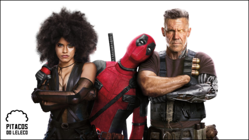 CurtinhasdoLeleco #114 – Deadpool 2 (2018)